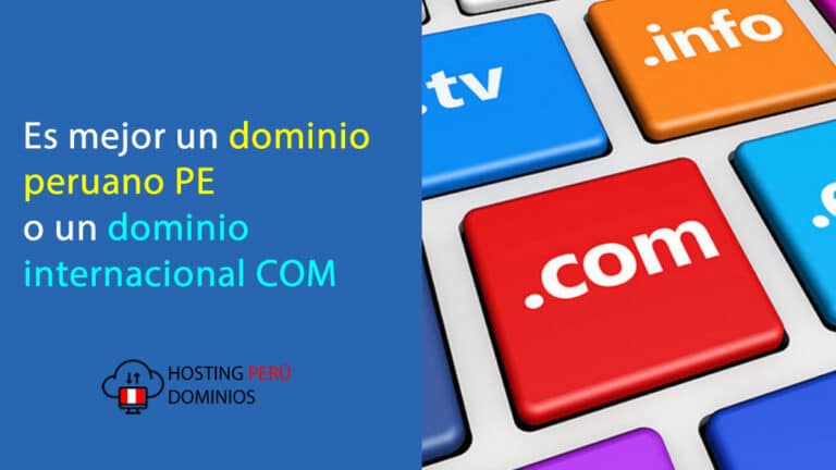 Es mejor un dominio peruano PE o un dominio internacional COM